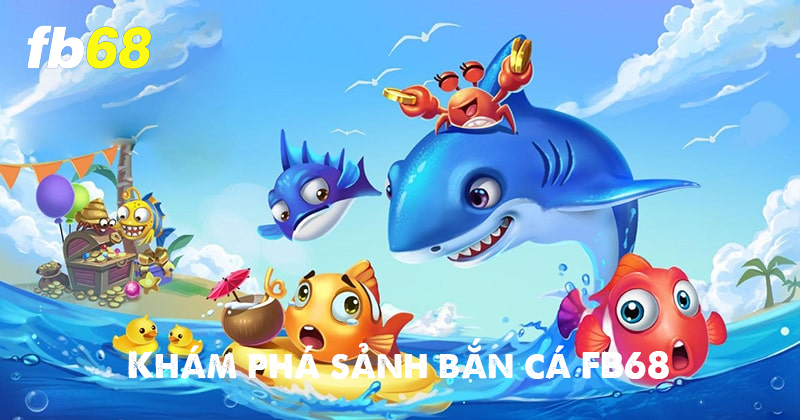 Khám phá đại dương với bắn cá FB68